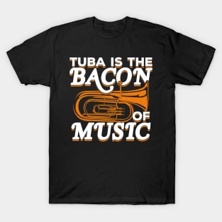 Tuba Is The Bacon Of Music T-Shirt